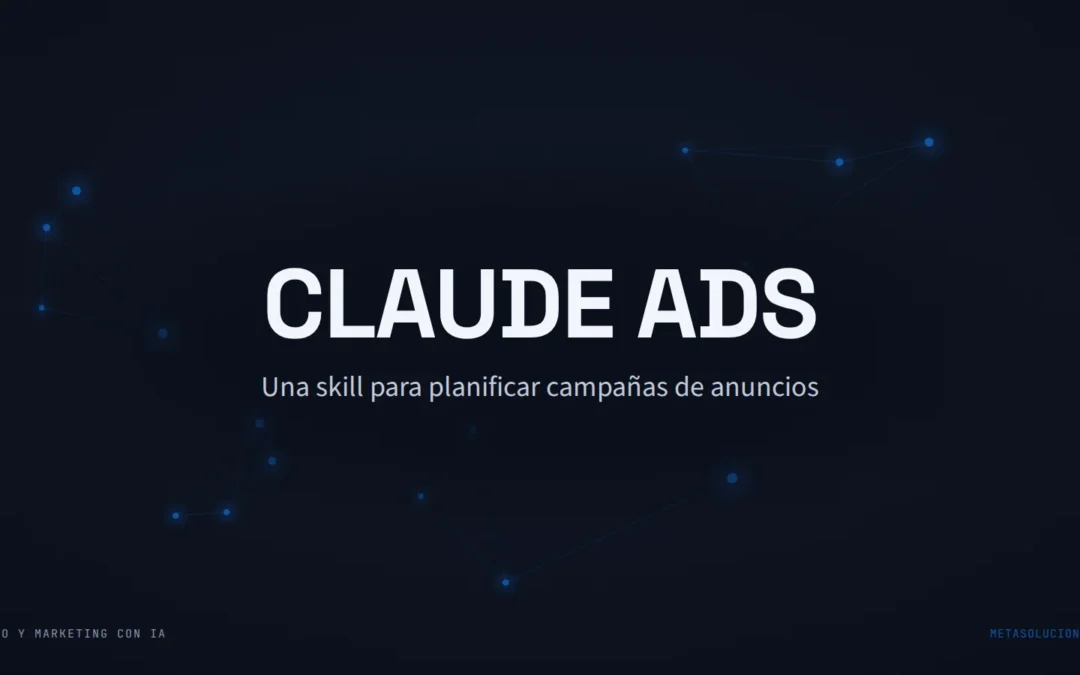 Una skill de Claude Code para plan de anuncios: análisis de competencia, creativos y auditoría en un comando