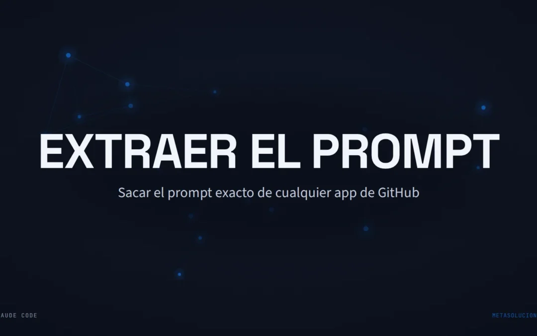 Cabecera del artículo con el texto EXTRAER EL PROMPT sobre una constelación de nodos azules en fondo oscuro. Sacar el prompt exacto de cualquier app de GitHub.
