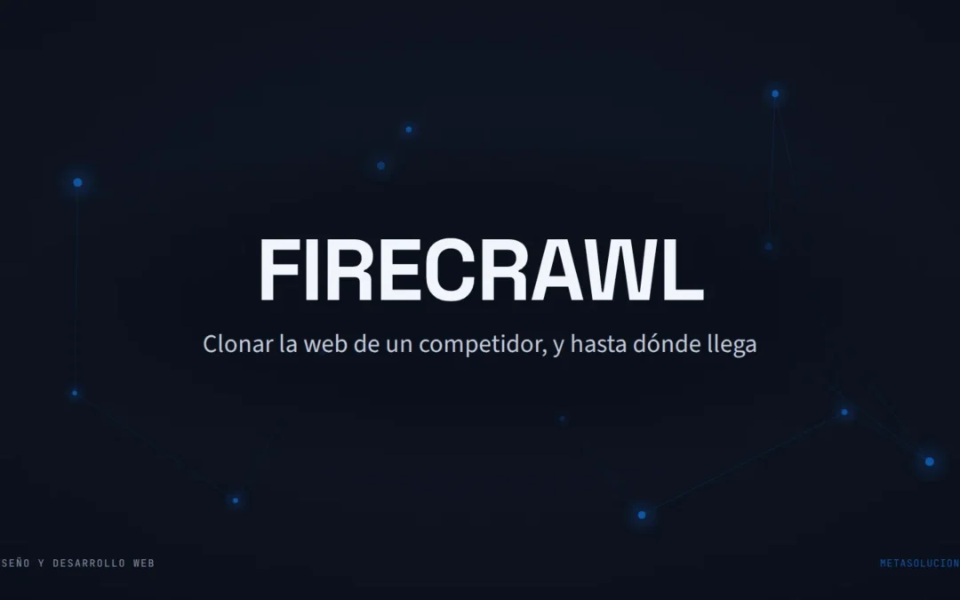 Cabecera del artículo con el texto FIRECRAWL sobre una constelación de nodos azules en fondo oscuro. Clonar la web de un competidor, y hasta dónde llega.