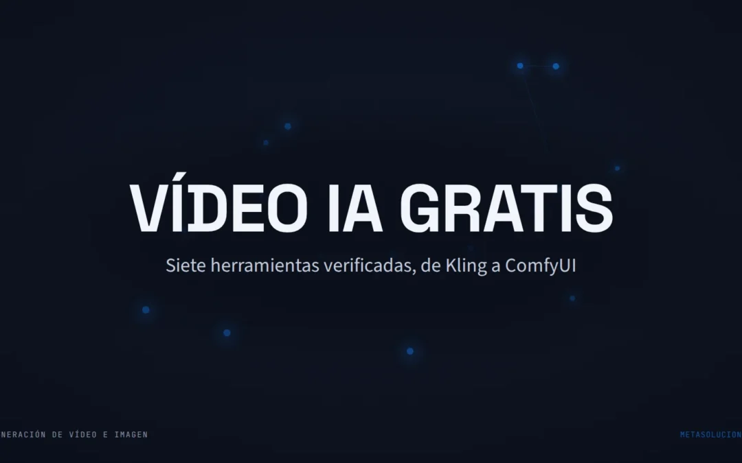 Cabecera del artículo con el texto VÍDEO IA GRATIS sobre una constelación de nodos azules en fondo oscuro. Siete herramientas verificadas, de Kling a ComfyUI.